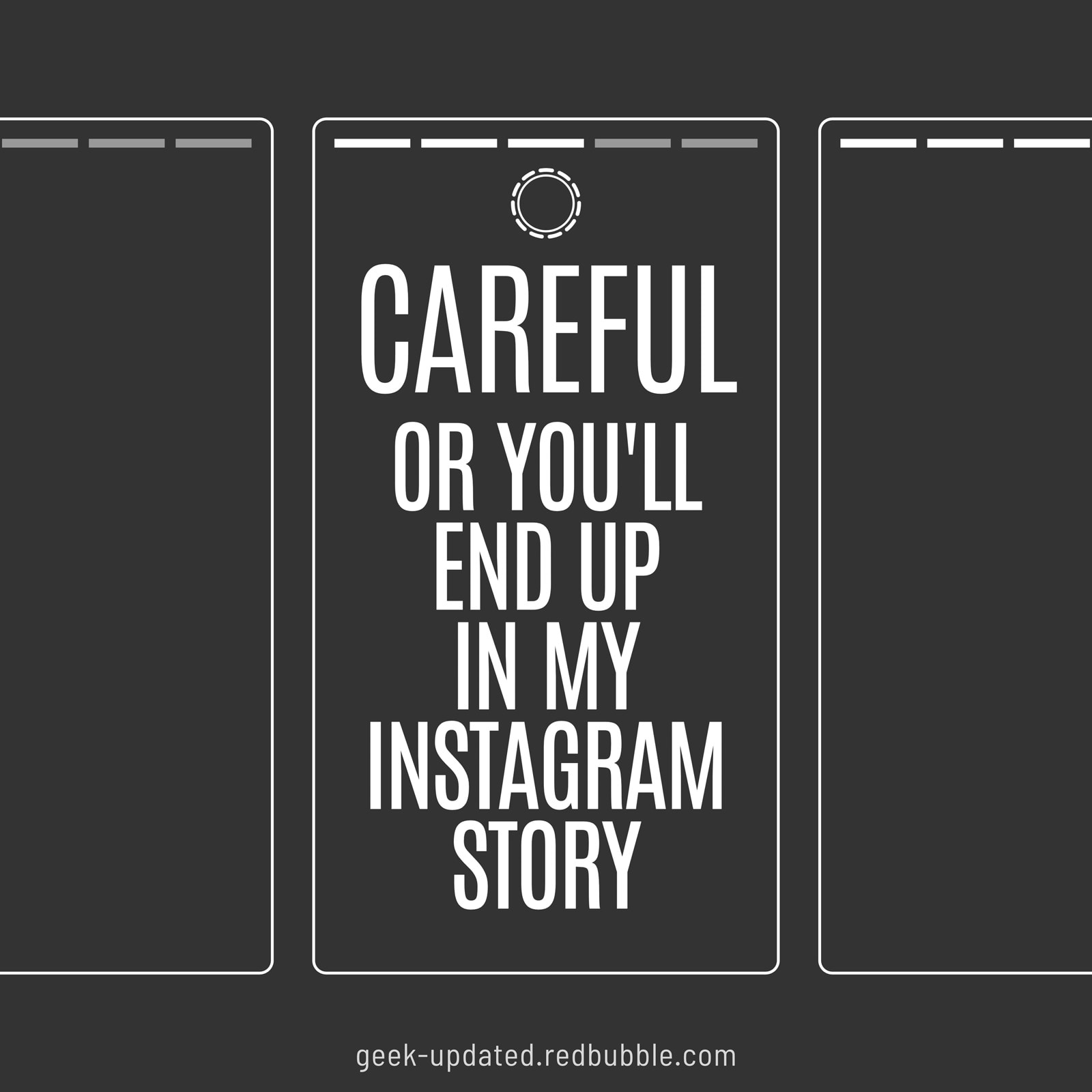 Careful or you'll end up in my Instagram story - design by Piotr Kowalczyk